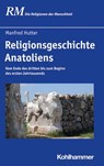 Religionsgeschichte Anatoliens - Manfred Hutter ; Peter Antes ; Jörg Rüpke ; Bettina Schmidt - 9783170269767