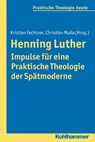 Henning Luther - Impulse für eine Praktische Theologie der Spätmoderne - Gottfried Bitter ; Kristian Fechtner ; Ottmar Fuchs ; Albert Gerhards ; Thomas Klie ; Helga Kohler-Spiegel ; Ulrike Wagner-Rau ; Isabelle Noth - 9783170271265