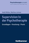 Supervision in der Psychotherapie - Heidi Möller ; Mathias Lohmer ; Gisela Grünewald-Zemsch ; Harald J. Freyberger ; Rita Rosner ; Günter H. Seidler ; Rolf-Dieter Stieglitz ; Bernhard Strauß ; Thomas Giernalczyk ; Isabell Diermann ; Jan Moeck ; Sylvia Wagenaar ; Silja Kotte ; Michael Stasch - 9783170298453