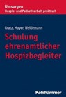 Schulung ehrenamtlicher Hospizbegleiter - Margit Gratz ; Gisela Mayer ; Anke Weidemann - 9783170299429