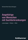 Angehörige von Menschen mit Suchterkrankungen - Michael Klein ; Diana Moesgen ; Oliver Bilke-Hentsch ; Euphrosyne Gouzoulis-Mayfrank - 9783170299795