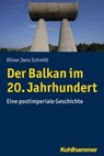 Der Balkan im 20. Jahrhundert - Oliver Jens Schmitt - 9783170318625