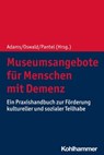 Museumsangebote für Menschen mit Demenz - Arthur Drewniok ; Rose-Marie Dröes ; Kornelia Folk ; Vera Gallistl ; Michael Ganß ; Anouk Heesbeen-de Vos ; Iris Hendriks ; Ines Himmelsbach ; Anja Hoffmann ; Dagmar Jung ; Claudia Kaiser ; Sybille Kastner ; Franka Meiland ; Stefanie Metsemakers ; Imke Na - 9783170330467