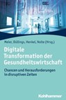 Digitale Transformation der Gesundheitswirtschaft - Peter Asché ; Boris Augurzky ; Thomas Berger ; Andreas Beß ; Guido Burkhardt ; Bernhard Calmer ; Thomas Dehne ; Daniel Diekmann ; Pia Drauschke ; Stefan Drauschke ; Gerd Dreske ; Carl Dujat ; Josef Düllings ; Sandra Fiehe ; Gerhard Füchsl ; Martin Große-K - 9783170335653