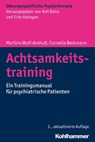 Achtsamkeitstraining - Martina Wolf-Arehult ; Cornelia Beckmann ; Anil Batra ; Gerhard Buchkremer - 9783170337138