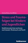 Stress und Traumafolgen bei Kindern und Jugendlichen - Andrea Dixius ; Eva Möhler - 9783170337466