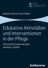 Edukative Aktivitäten und Interventionen in der Pflege - Matthias Mertin ; Irene Müller ; Julia Lademann ; Christa Büker - 9783170337947
