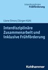 Interdisziplinäre Zusammenarbeit und inklusive Frühförderung - Liane Simon ; Jürgen Kühl ; Andreas Seidel ; Hans Weiß - 9783170344327
