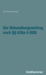 Der Behandlungsvertrag nach §§ 630a-h BGB - Erik Hahn ; Claudia Holzner ; Anja Houben ; Bernd-Rüdiger Kern ; Lucia Kretschmer ; Andreas Manok ; Marcel Reuter ; Denise Wiedemann - 9783170353329