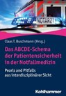 Das ABCDE-Schema der Patientensicherheit in der Notfallmedizin - Thomas Weisner ; Philipp Jung ; Oliver C. Thamm ; Benjamin Ondruschka ; Christian Kleber ; Michael Tsokos ; Marcus Rudolph ; Stephan Kurz ; Andreas Stöhr ; Jens Kohfahl ; Markus Stuhr ; Thoralf Kerner ; Lennert Böhm ; Michael Bernhard ; Claas Buschmann ;  - 9783170356238
