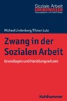Zwang in der Sozialen Arbeit - Michael Lindenberg ; Tilman Lutz - 9783170357334