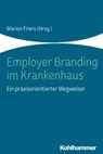 Employer Branding im Krankenhaus - Doris Rübsam-Brodkorb ; Yvonne Aulerich ; Christian Blümelhuber ; Kristin Brunner ; Axel Dittmar ; Marion Friers ; Carina Heye ; Henner Knabenreich ; Kristina Lehner ; Dirk Steinmetz ; Bianca Dotzer ; Svenja Uihlein - 9783170358041