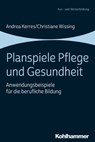 Planspiele Pflege und Gesundheit - Andrea Kerres ; Christiane Wissing ; Maximilian Brandl ; Alexandra Bader ; Albert Brandmeier ; Maria Dangl ; Benjamin Dill ; Christina Fröhling ; Philipp Gläser ; Jennifer Gobbers ; Laura Gundel ; Karina Helsinger ; Katharina Huber ; Zirek Ilknur Kaya ; L - 9783170358195