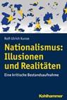 Nationalismus: Illusionen und Realitäten - Rolf-Ulrich Kunze - 9783170360921