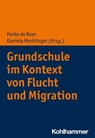 Grundschule im Kontext von Flucht und Migration - Sabine Andresen ; Christiane Bainski ; Christine Bär ; Susanne von Braunmühl ; Sabrina Döther ; Klaus Fröhlich-Gildhoff ; Ursula Neumann ; Charlotte Röhner ; Maike Rönnau-Böse - 9783170372009