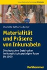 Materialität und Präsenz von Inkunabeln - Charlotte Katharina Kempf ; Achim Thomas Hack ; Gerrit Jasper Schenk ; Romedio Schmitz-Esser - 9783170376755