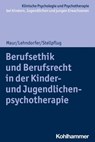 Berufsethik und Berufsrecht in der Kinder- und Jugendlichenpsychotherapie - Sabine Maur ; Peter Lehndorfer ; Martin Stellpflug ; Tina In-Albon ; Hanna Christiansen ; Christina Schwenck - 9783170379404