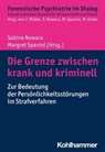 Die Grenze zwischen krank und kriminell - Sabine Nowara ; Margret Spaniol ; Manuela Dudeck ; Irina Franke ; Niels Habermann ; Jaqueline Kempfer ; Jürgen L. Müller ; Matthias Koller - 9783170391802