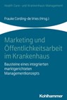 Marketing und Öffentlichkeitsarbeit im Krankenhaus - Andrea Arnold ; Frauke Cording-de Vries ; Ulrike Meyer auf der Heide ; Julia Oswald ; Alexander Karsten Wolf ; Clarissa Kurscheid ; Winfried Zapp - 9783170393509
