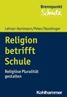 Religion betrifft Schule - Andrea Lehner-Hartmann ; Karin Peter ; Helena Stockinger ; Fred Berger ; Wilfried Schubarth ; Alexander Wettstein ; Sebastian Wachs - 9783170398405