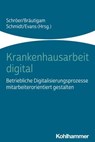 Krankenhausarbeit digital - Peter Bleses ; Julia Bringmann ; Anja Burmann ; Peter Dehnbostel ; Wolfgang Deiters ; Andreas Friemer ; Wolfram Gießler ; Thomas Hagemeijer ; Leonie Hecken ; Ulrike Höhmann ; Manfred Hülsken-Giesler ; Maria Huschka ; Jessica Kemper ; Rudolf Kergaßner ; Fl - 9783170399020