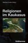 Religionen im Kaukasus - Manfred Hutter ; Sopiko Zviadadze ; Levan Gordeziani ; Khanna Omarkhali ; Gülfem Alici ; Michael Gassner ; Eva-Maria Auch ; Christoph Giesel ; Harald Suermann ; Karl Pinggéra ; Peter Antes ; Jörg Rüpke ; Bettina Schmidt - 9783170424982