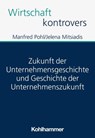 Zukunft der Unternehmensgeschichte und Geschichte der Unternehmenszukunft - Manfred Pohl ; Jelena Mitsiadis ; Patrick Peters - 9783170433588