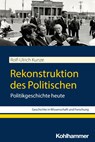 Rekonstruktion des Politischen - Rolf-Ulrich Kunze - 9783170438767