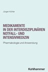 Medikamente in der interdisziplinären Notfall- und Intensivmedizin - Jürgen Köhler - 9783170448674