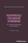 Postpartale psychische Störungen - Susanne Wortmann-Fleischer ; George Downing ; Christiane Hornstein ; Anil Batra ; Alexandra Philipsen - 9783170449916