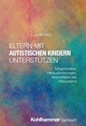 Eltern mit autistischen Kindern unterstützen - Judith Hack - 9783170450561