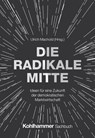 Die Radikale Mitte - Ulrich Machold ; Wolf Lotter ; Michael Fabricius ; Alexander Mathias Görlach ; Tiaji Maynell Sio ; Isabella Hermann ; Sven Gerst - 9783170467613