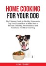 Home Cooking for Your Dog - Levi Forest - 9783183647132