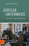 Girtler unterwegs - Roland Girtler ; Georg Hauptfeld - 9783205208228