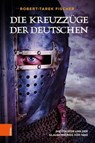 Die Kreuzzüge der Deutschen - Robert-Tarek Fischer - 9783205218203