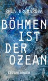Böhmen ist der Ozean - Rhea Krčmářová - 9783218011167