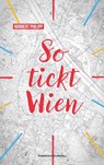 So tickt Wien - Norbert Philipp ; Norbert Philipp-Saghari - 9783218014892