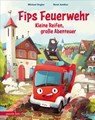 Fips Feuerwehr - Kleine Reifen, große Abenteuer - Michael Engler - 9783219119428