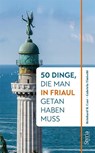 50 Dinge, die man in Friaul getan haben muss - Reinhard M. Czar ;  Gabriela Timischl - 9783222136313