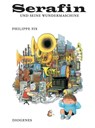 Serafin und seine Wundermaschine - Philippe Fix - 9783257005271