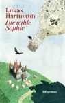 Die wilde Sophie - HARTMANN,  Lukas ; Opel-Götz, Susann - 9783257011999