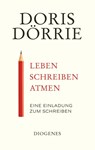 Leben, schreiben, atmen - Doris Dörrie - 9783257070699