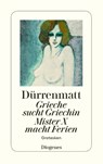 Grieche sucht Griechin. Mister X macht Ferien. Nachrichten über den Stand des Zeitungswesens in der Steinzeit - Friedrich Dürrenmatt - 9783257230628