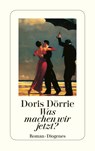 Was machen wir jetzt? - Doris Dörrie - 9783257232707