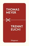 Trennt euch! - Thomas Meyer - 9783257244274