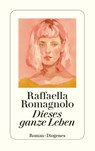 Dieses ganze Leben - Raffaella Romagnolo - 9783257246421