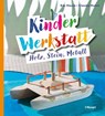 Kinder-Werkstatt Holz, Stein, Metall - Eva Hauck ; Claudia Huboi - 9783258602943