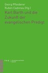 Karl Barth und die Zukunft der evangelischen Predigt - Georg Pfleiderer ; Ruben Cadonau - 9783290186920