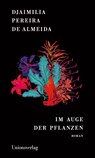 Im Auge der Pflanzen - Djaimilia Pereira de Almeida - 9783293005815