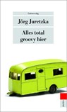 Alles total groovy hier - Jörg Juretzka - 9783293205277